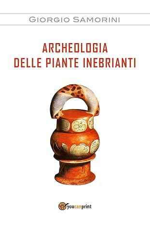Archeologia delle Piante Inebrianti – Saggio di Archeobotanica e Storia Culturale